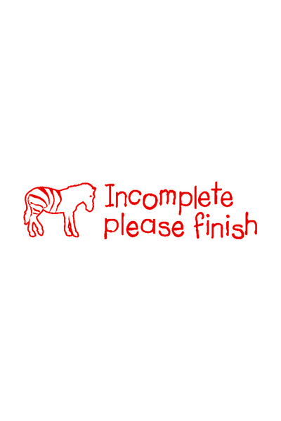 Incomplete Please Finish - Teacher's Stamp (Previous Design)